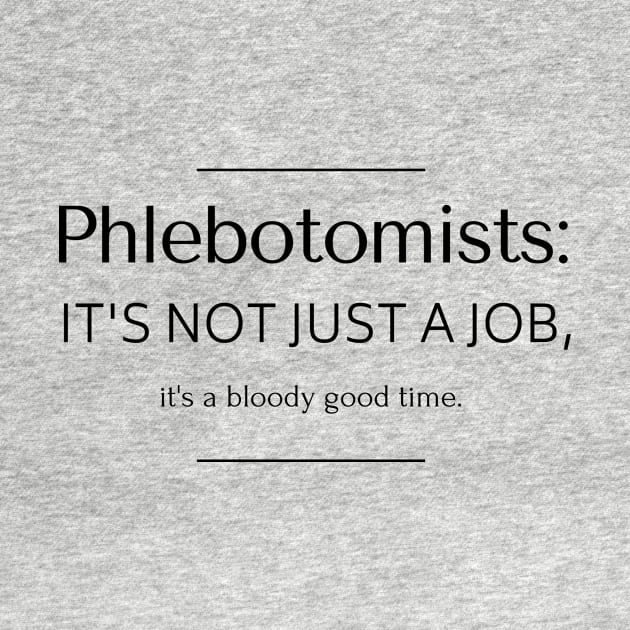 Phlebotomists: it's not just a job, it's a bloody good time. by AcesTeeShop